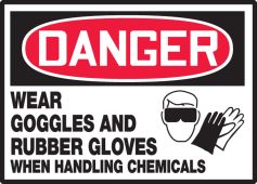 OSHA Danger Safety Label: Wear Goggles and Rubber Gloves When Handling Chemicals