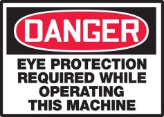 OSHA Danger Safety Label: Eye Protection Required While Operating This Machine