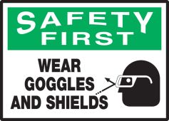 OSHA Safety First Safety Label: Wear Goggles And Shields