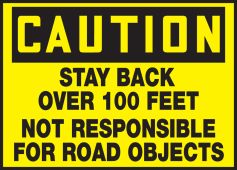 OSHA Caution Safety Label: Stay Back over 100 Feet - Not Responsible For Road Objects