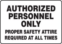 Safety Sign: Authorized Personnel Only - Proper Safety Attire Required At All Times