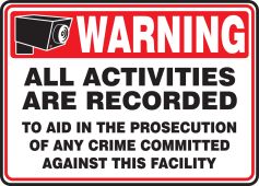 Warning Safety Sign: All Activities Are Recorded - To Aid In The Prosecution Of Any Crime Committed Against This Facility