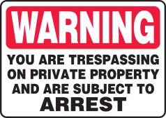 Warning Safety Sign: You Are Trespassing On Private Property And Are Subject To Arrest