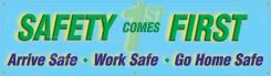 Safety Banners: Safety Comes First - Arrive Safe - Work Safe - Go Home Safe