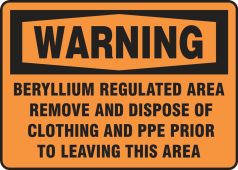 OSHA Warning Safety Sign: Beryllium Regulated Area - Remove And Dispose Of Clothing And PPE Prior To Leaving This Area