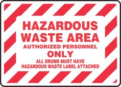 Safety Sign: Hazardous Waste Area - Authorized Personnel Only - All Drums Must Have Hazardous Waste Label Attached