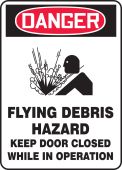 OSHA Danger Safety Sign: Flying Debris Hazard - Keep Door Closed While In Operation