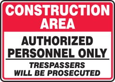 Construction Area Safety Sign: Authorized Personnel Only - Trespassers Will Be Prosecuted