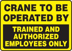 Safety Sign: Crane To Be Operated By Trained And Authorized Employees Only