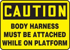 OSHA Caution Safety Sign: Body Harness Must Be Attached While On Platform