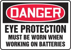 OSHA Danger Safety Sign: Eye Protection Must Be Worn When Working On Batteries