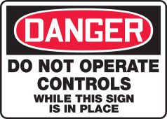 OSHA Danger Safety Sign: Do Not Operate Controls While This Sign Is In Place