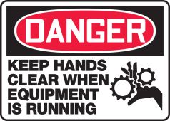 OSHA Danger Safety Sign: Keep Hands Clear When Equipment Is Running