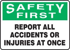 OSHA Safety First Safety Sign: Report All Accidents Or Injuries At Once