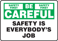 Safety Sign: Be Careful - Safety Is Everybody's Job