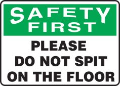 OSHA Safety First Safety Sign: Please Do Not Spit On The Floor