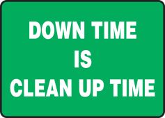 Safety Sign: Down Time Is Clean Up Time
