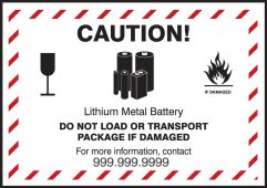 Semi-Custom Shipping Label: Caution! Lithium Metal Battery - Do Not Load Or Transport Package If Damaged For More Information Call _