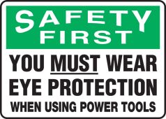 OSHA Safety First Safety Sign: You Must Wear Eye Protection When Using Power Tools