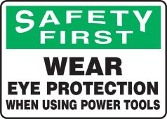 OSHA Safety First Safety Sign: Wear Eye Protection When Using Power Tools
