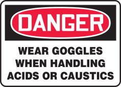 OSHA Danger Safety Sign: Wear Goggles When Handling Acids Or Caustics