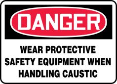 OSHA Danger Safety Sign: Wear Protective Safety Equipment When Handling Caustic