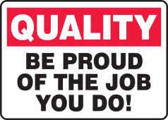 Quality Safety Sign: Be Proud Of The Job You Do!