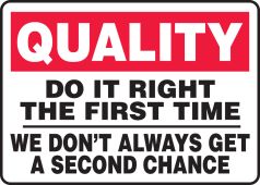 Quality Safety Sign: Do It Right The First Time - We Don't Always Get A Second Chance