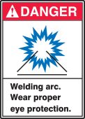 ANSI Danger Safety Sign: Welding Arc - Wear Proper Eye Protection.