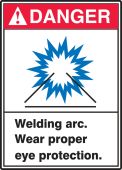 ANSI Danger Safety Label: Welding Arc - Wear Proper Eye Protection.