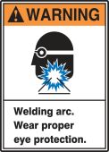 ANSI Warning Safety Labels: Welding Arc. Wear Proper Eye Protection.