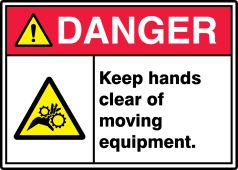 ANSI ISO Danger Safety Sign: Keep Hands Clear Of Moving Equipment.