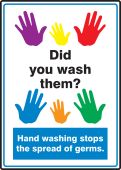 Safety Sign: Did You Wash Them? - Hand Washing Stops The Spread Of Germs