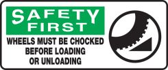 OSHA Safety First Sign: Wheels Must Be Chocked Before Loading Or Unloading