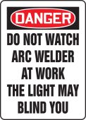 OSHA Danger Safety Sign: Do Not Watch Arc Welder At Work The Light May Blind You