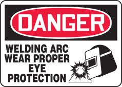 OSHA Danger Safety Sign: Welding Arc - Wear Proper Eye Protection