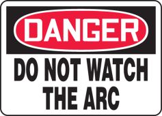 OSHA Danger Safety Sign: Do Not Watch The Arc