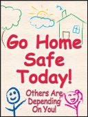 Safety Posters: Go Home Safe Today - Others Are Depending On You