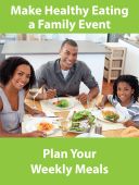 WorkHealthy™ Safety Posters: Make Healthy Eating A Family Event - Plan Your Weekly Meals