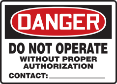 OSHA Danger Safety Sign: Do Not Operate Without Proper Authorization - Contact: